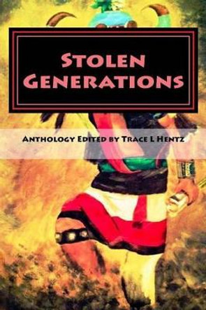 Stolen Generations: Lost Children of the Indian Adoption Projects (Book Three) by Trace Lara Hentz 9780692615560