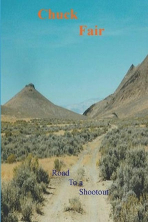 Road To A Shootout by Chuck Fair 9780692624043