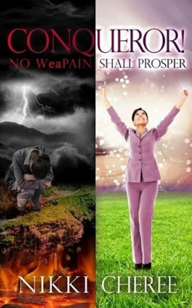 Conqueror!: No Weapain Shall Prosper by Nikki Cheree 9780692647110