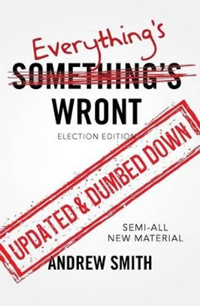 Everything's Wront: Election Edition by Translator Andrew Smith 9780692730263