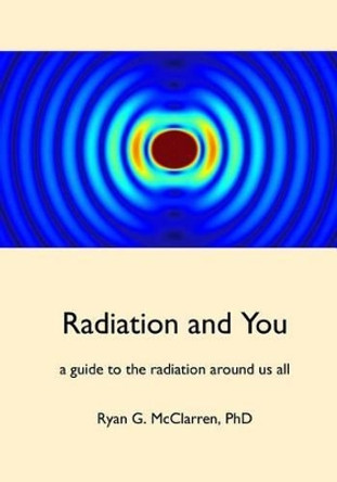Radiation and You by Ryan G McClarren Phd 9780692741542