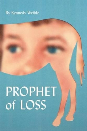 Prophet of Loss by Kennedy Weible 9780692761267