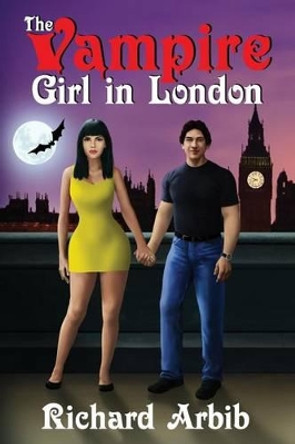 The Vampire Girl in London: (Sequel to The Vampire Girl Next Door) by Richard Arbib 9780692724910