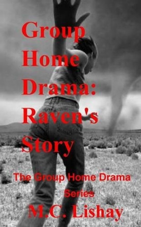 Group Home Drama: Raven's Story: The Group Home Drama Series by M C Lishay 9780692781449