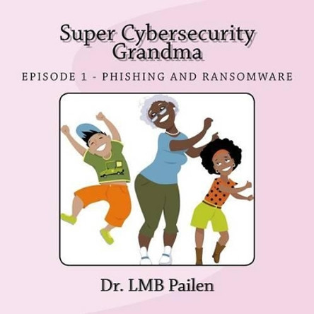 Super Cybersecurity Grandma: Ransomware Episode by Lmb Pailen Cissp 9780692796931