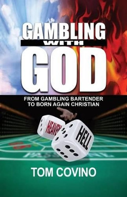 Gambling with God: From Gambling Bartender to Born Again Christian by Tom Covino 9780692810033