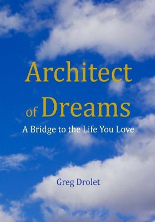 The Architect of Dreams by Greg Drolet 9780692815151