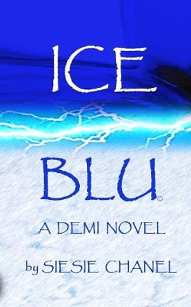 ICE, BLU A Demi Novel: ICE, BLU A Demi Novel by Sie Sie Chanel 9780692827482