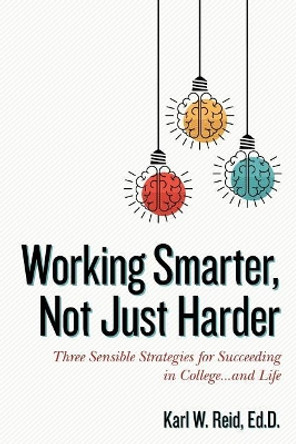 Working Smarter, Not Just Harder: Three Sensible Strategies for Succeeding in College...and Life by Rick Horowitz 9780692834909