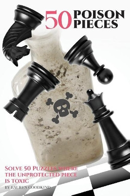 50 Poison Pieces: Solve 50 Puzzles Where the Unprotected Piece Is Toxic by Lauren Goodkind 9780692872437