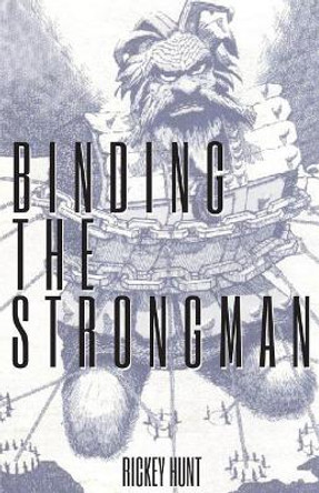 Binding the Strongman by Rickey Hunt 9780692888919