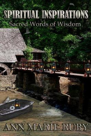 Spiritual Inspirations: Sacred Words of Wisdom by Ann Marie Ruby 9780692919521