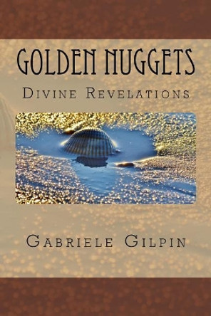 Golden Nuggets: of Divine Revelations by Gabriele Gilpin 9780692932636