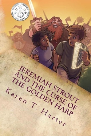 Jeremiah Strout and The Curse of The Golden Harp: Jeremiah Strout and The Curse of The Golden Harp by Karen T Harter 9780692937921