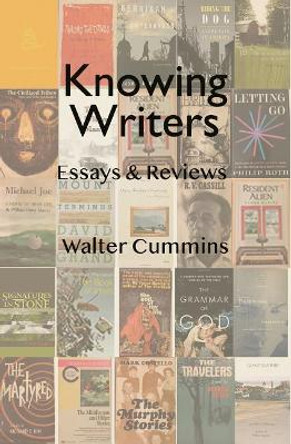 Knowing Writers: Essays & Reviews by Walter Cummins 9780692974049