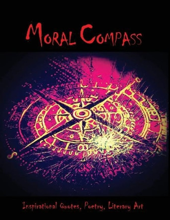 Moral Compass: An eclectic collection of Inspirational Quotes, Poetry & Literary art. by Daniel E Penaloza 9780692992746
