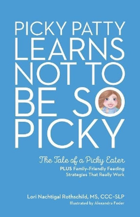 Picky Patty Learns Not to Be So Picky: The Tale of a Picky Eater by Lori Nachtigal Rothschild 9780692998458