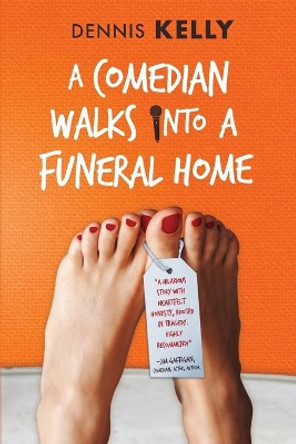 A Comedian Walks Into A Funeral Home by Dennis Kelly 9780692845486