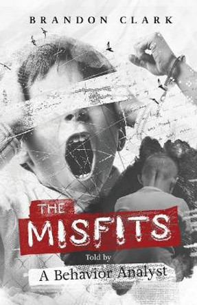 The Misfits: Told by a Behavior Analyst by Brandon Clark 9780692854419