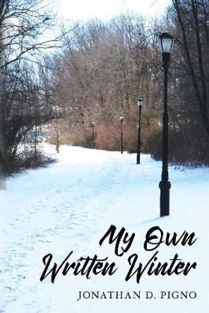 My Own Written Winter by Jonathan D Pigno 9780692869826