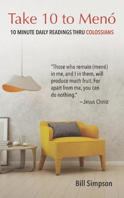 Take 10 to Meno: 10 Minute Readings thru Colossians by Bill Simpson 9780692870235