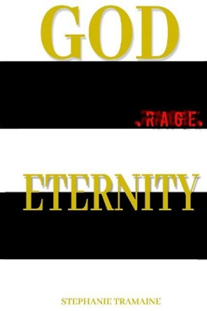 God .Rage. Eternity: The Heart of Eternity by Stephanie Tramaine 9780692914236