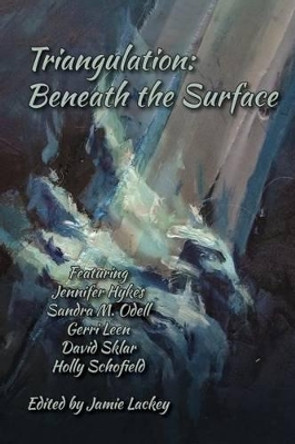 Triangulation: Beneath the Surface by Jamie Lackey 9780982860687