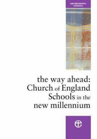 The Way Ahead: Church of England Schools in the New Millennium by Church Schools Review Group 9780715143407