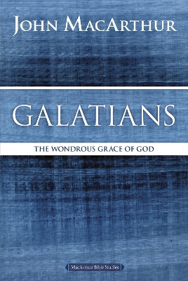 Galatians: The Wondrous Grace of God by John F. MacArthur 9780718035099