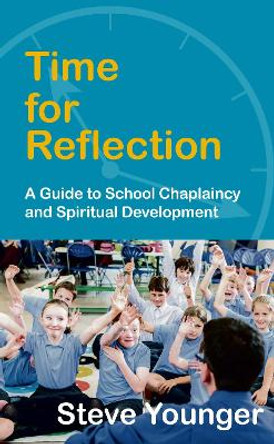 Time for Reflection: A Guide to School Chaplaincy and Spiritual Development by Steve Younger 9780715209929