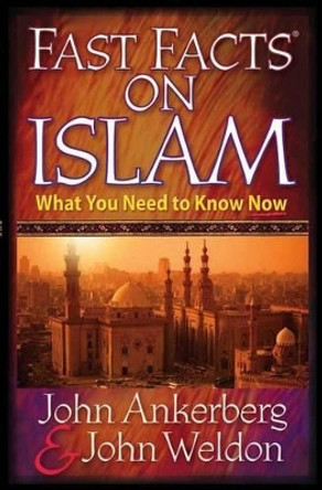 Fast Facts on Islam: What You Need to Know Now by John Ankerberg 9780736910118