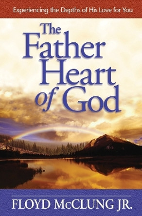 The Father Heart of God: Experiencing the Depths of His Love for You by Floyd McClung 9780736912150