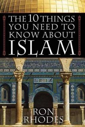 The 10 Things You Need to Know About Islam by Ron Rhodes 9780736919098