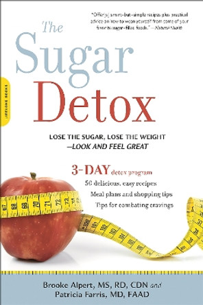 The Sugar Detox: Lose the Sugar, Lose the Weight--Look and Feel Great by Brooke Alpert 9780738217420