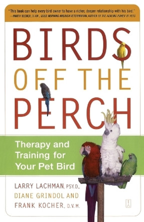 Birds Off the Perch: Theraphy and Training for your Pet Bird by Lachman 9780743227049