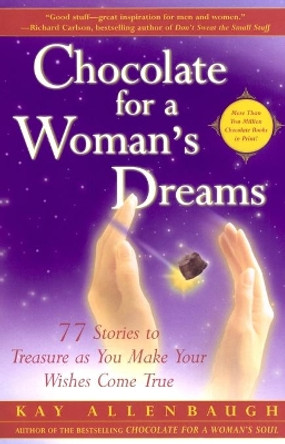 Chocolate for a Woman's Dreams: 77 Stories to Treasure as You Make Your Wishes Come True by Kay Allenbaugh 9780743217774