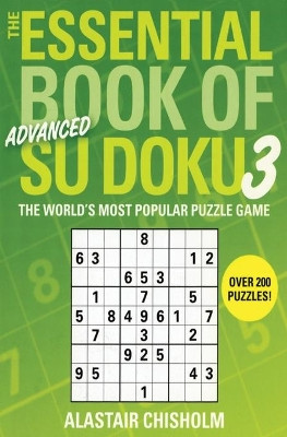 The Essential Book of Su Doku, Volume 3: Advanced: The World's Most Popular Puzzle Game by Alastair Chisholm 9780743291682