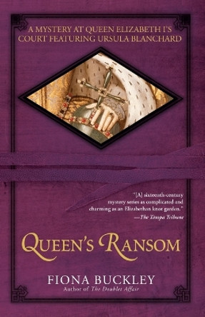 Queen's Ransom: A Mystery at Queen Elizabeth I's Court Featuring Ursula Blanchard by Fiona Buckley 9780743489096