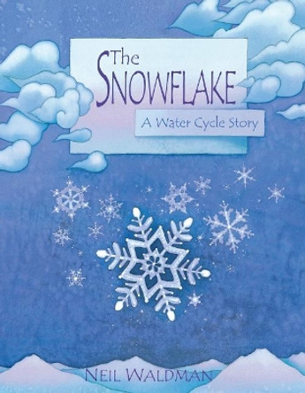 The Snowflake: A Water Cycle Story by Neil Waldman 9780761323471