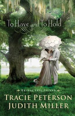 To Have and To Hold by Tracie Peterson 9780764208867