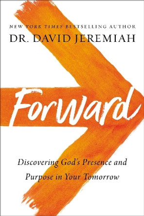 Forward: Discovering God’s Presence and Purpose in Your Tomorrow by Dr. David Jeremiah 9780785224020