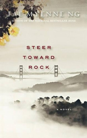 Steer Toward Rock by Fae Myenne Ng 9780786860975