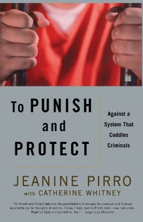 To Punish and Protect: Against a System That Coddles Criminals by Jeanine Pirro 9780743265683