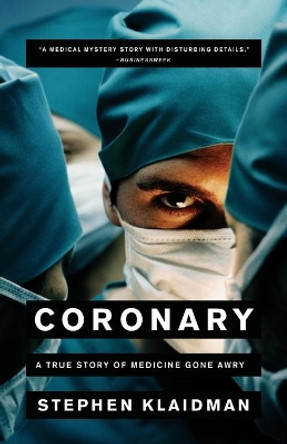 Coronary: A True Story of Medicine Gone Awry by Stephen Klaidman 9780743267557