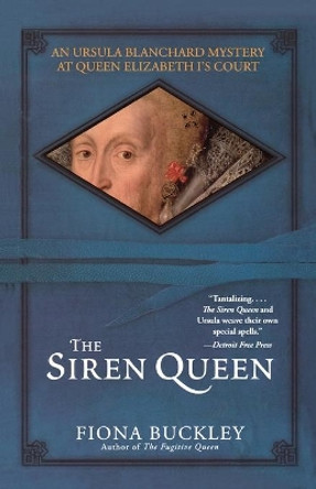 The Siren Queen: An Ursula Blachard Mystery at Queen Elizabeth I's Court by Fiona Buckley 9780743457491