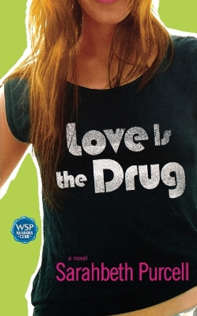 Love Is the Drug by Sarahbeth Purcell 9780743476164