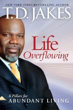 Life Overflowing, 6-in-1: 6 Pillars for Abundant Living by T. D. Jakes 9780764207983