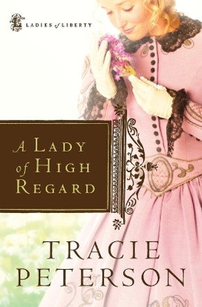 A Lady of High Regard by Tracie Peterson 9780764227776