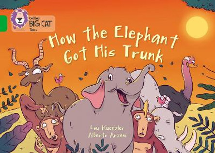 How The Elephant Got His Trunk: Band 05/Green (Collins Big Cat) by Lou Kuenzler