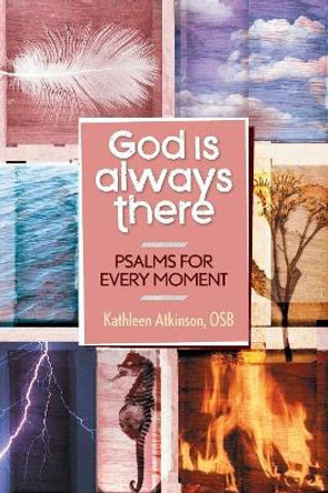 God is Always There: Psalms for Every Moment by Kathleen Atkinson 9780764821585